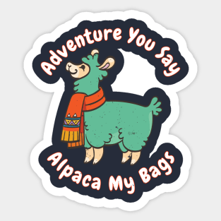 Adventure you say? Alpaca My Bags Funny Saying Llama Gift Quote Distressed Sticker